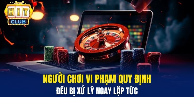 Người chơi vi phạm quy định đều bị xử lý ngay lập tức 